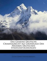 Cover image for Das Gemeine Deutsche Criminalrecht ALS Grundlage Der Neueren Deutschen Strafgesetzgebungen