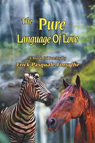 Cover image for The Pure Language Of Love: A Book Of Poetry By Erick Pasquale Forsythe