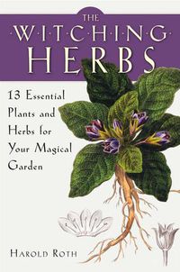 Cover image for The Witching Herbs: 13 Essential Plants and Herbs for Your Magical Garden