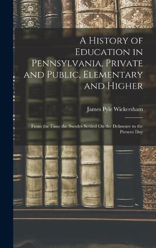 A History of Education in Pennsylvania, Private and Public, Elementary and Higher