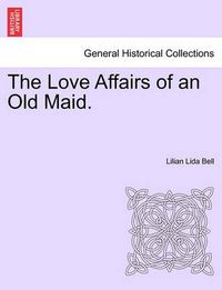 Cover image for The Love Affairs of an Old Maid.