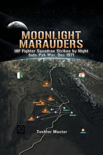 Cover image for Moonlight Marauders: Iaf Fighter Squadron Strikes by Night Indo-Pak War, Dec 1971