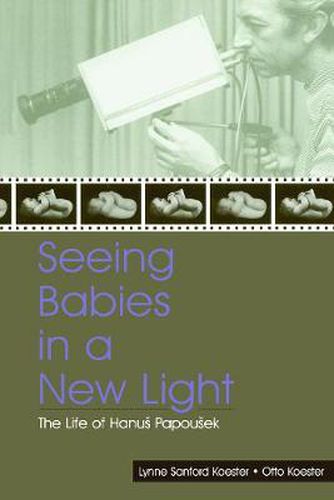 Cover image for Seeing Babies in a New Light: The Life of Hanus Papousek