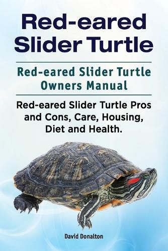 Red-eared Slider Turtle. Red-eared Slider Turtle Owners Manual. Red-eared Slider Turtle Pros and Cons, Care, Housing, Diet and Health.