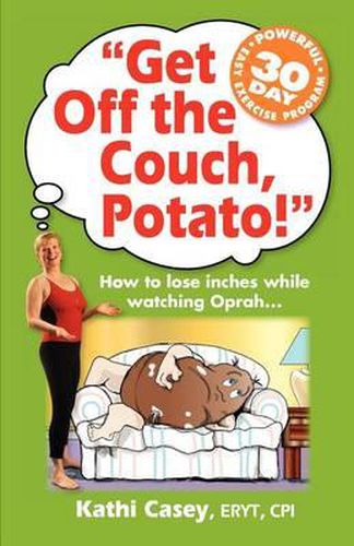 Cover image for Get Off The Couch, Potato!: How To Lose Inches While Watching Oprah...