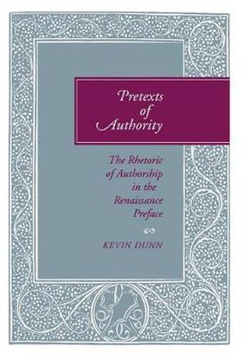 Pretexts of Authority: The Rhetoric of Authorship in the Renaissance Preface