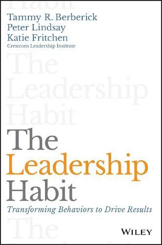 Cover image for The Leadership Habit: Transforming Behaviors to Drive Results