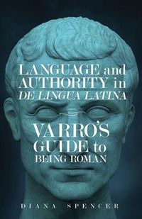 Cover image for Language and Authority in De Lingua Latina: Varro's Guide to Being Roman