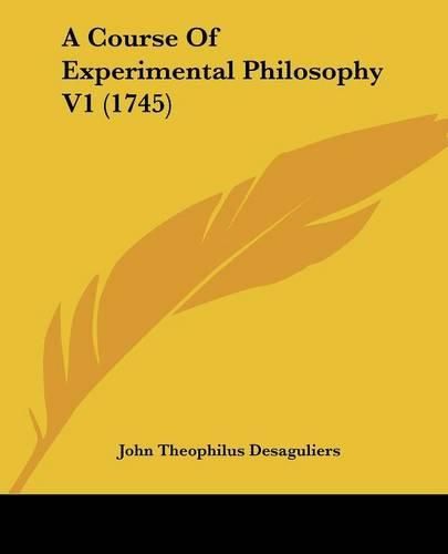 Cover image for A Course of Experimental Philosophy V1 (1745)