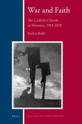 Cover image for War and Faith: The Catholic Church in Slovenia, 1914-1918