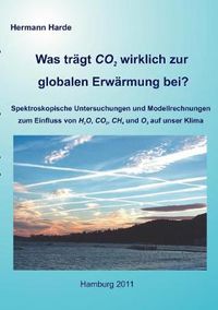 Cover image for Was tragt CO2 wirklich zur globalen Erwarmung bei?: Spektroskopische Untersuchungen und Modellrechnungen zum Einfluss von H2O, CO2, CH4 und O3 auf unser Klima