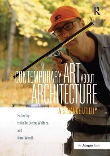 Cover image for Contemporary Art About Architecture: A Strange Utility