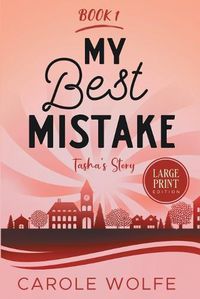 Cover image for My Best Mistake: Large Print Edition: Tasha's Story