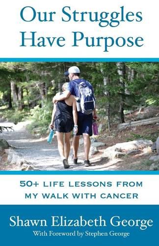 Cover image for Our Struggles Have Purpose: 50+ Life Lessons from my Walk with Cancer