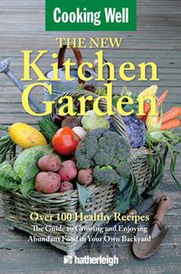 Cover image for The New Kitchen Garden: The Guide to Growing and Enjoying Abundant Food in Your Own Backyard