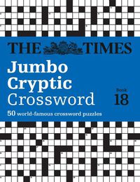 Cover image for The Times Jumbo Cryptic Crossword Book 18: The World's Most Challenging Cryptic Crossword