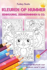 Cover image for Kleuren op nummer - Eenhoorns, zeemeerminnen & Co.: Een vermakelijk kleurboek voor kinderen vanaf 6 jaar