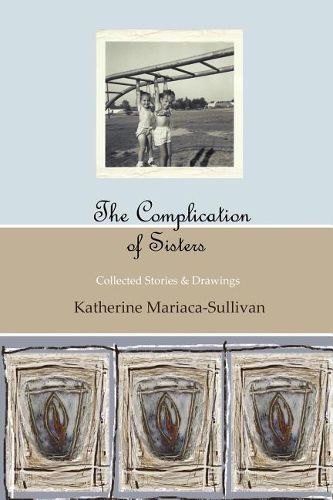 Cover image for The Complication of Sisters (black & white edition): Katherine Mariaca-Sullivan