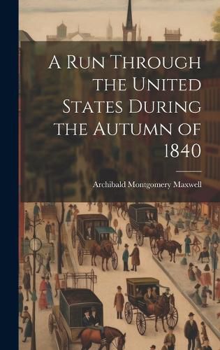 Cover image for A Run Through the United States During the Autumn of 1840