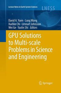 Cover image for GPU Solutions to Multi-scale Problems in Science and Engineering