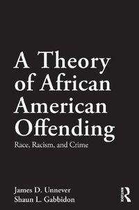 Cover image for A Theory of African American Offending: Race, Racism, and Crime