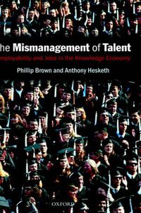 Cover image for The Mismanagement of Talent: Employability and Jobs in the Knowledge Economy