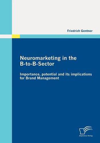 Cover image for Neuromarketing in the B-to-B-Sector: Importance, Potential and Its Implications for Brand Management