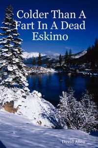 Cover image for Colder Than a Fart in a Dead Eskimo