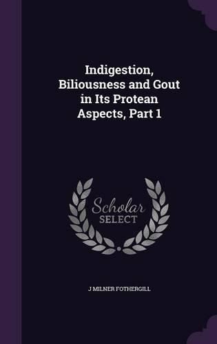 Cover image for Indigestion, Biliousness and Gout in Its Protean Aspects, Part 1