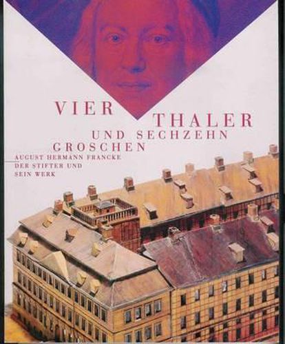 Cover image for Vier Thaler Und Sechzehn Groschen: August Hermann Francke. Der Stifter Und Sein Werk