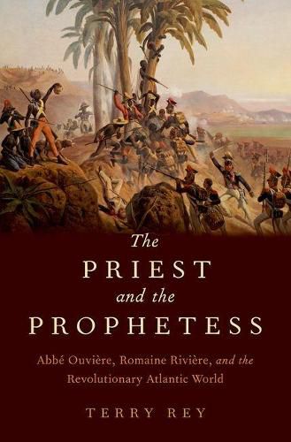 Cover image for The Priest and the Prophetess: Abbe Ouviere, Romaine Riviere, and the Revolutionary Atlantic World