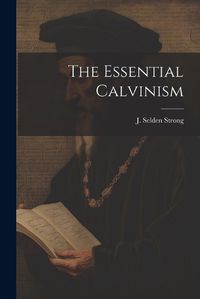 Cover image for The Essential Calvinism