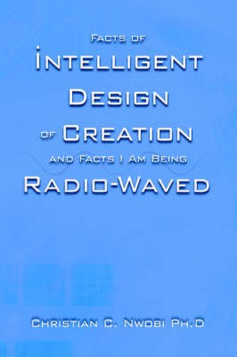 Cover image for Facts of Intelligent Design of Creation and Facts I Am Being Radio-Waved