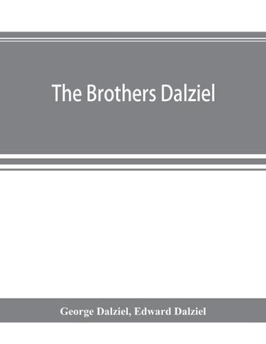 The brothers Dalziel: a record of fifty years' work in conjunction with many of the most distinguished artists of the period, 1840-1890