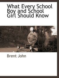 Cover image for What Every School Boy and School Girl Should Know