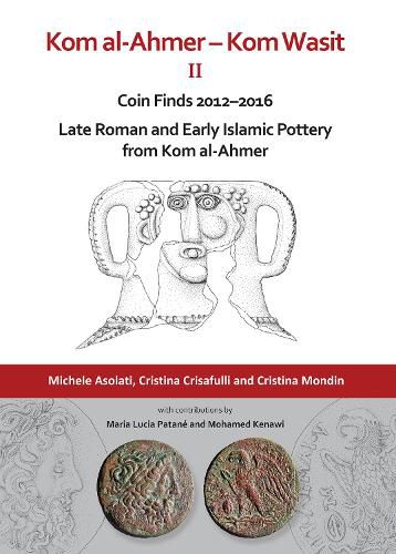 Cover image for Kom al-Ahmer - Kom Wasit II: Coin Finds 2012-2016 / Late Roman and Early Islamic Pottery from Kom al-Ahmer