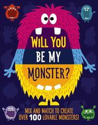 Cover image for Will You Be My Monster?: Mix and Match to Create Over 100 Lovable Monsters!