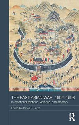 Cover image for The East Asian War, 1592-1598: International Relations, Violence and Memory