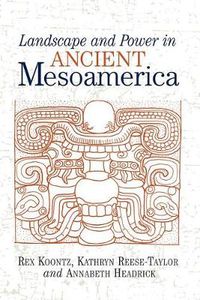 Cover image for Landscape And Power In Ancient Mesoamerica