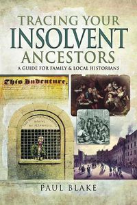 Cover image for Tracing Your Insolvent Ancestors: A Guide for Family Historians