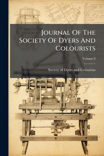 Cover image for Journal of the Society of Dyers and Colourists, Volume 8...
