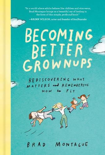 Cover image for Becoming Better Grownups: Rediscovering What Matters and Remembering How to Fly