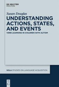 Cover image for Understanding Actions, States, and Events: Verb Learning in Children with Autism