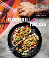 Cover image for Guerrilla Tacos: Recipes from the Streets of L.A. [A Cookbook]