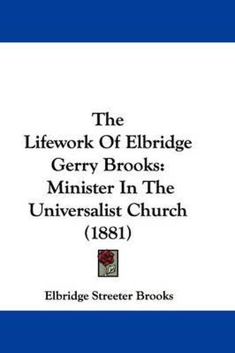 The Lifework of Elbridge Gerry Brooks: Minister in the Universalist Church (1881)