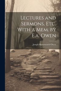 Cover image for Lectures and Sermons, Etc. With a Mem. by E.a. Owen