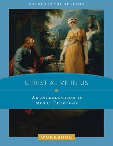 Cover image for Christ Alive in Us: An Introduction to Moral Theology Workbook