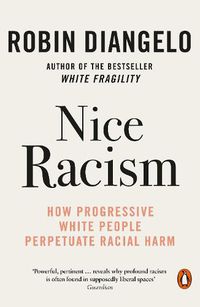 Cover image for Nice Racism: How Progressive White People Perpetuate Racial Harm