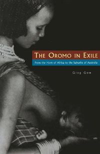 Cover image for The Oromo In Exile: From the Horn of Africa to the Suburbs of Australia