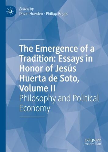 Cover image for The Emergence of a Tradition: Essays in Honor of Jesus Huerta de Soto, Volume II: Philosophy and Political Economy